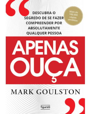 APENAS OUÇA: DESCUBRA O SEGREDO DE SE FAZER COMPREENDER POR ABSOLUTAMENTE QUALQUER PESSOA