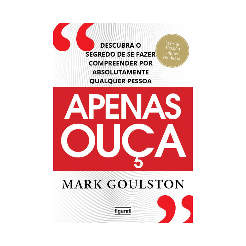 APENAS OUÇA: DESCUBRA O SEGREDO DE SE FAZER COMPREENDER POR ABSOLUTAMENTE QUALQUER PESSOA