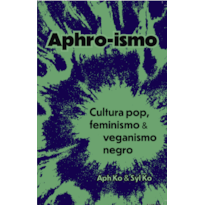 Aphro-ismo: cultura pop, feminismo e veganismo negro