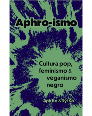 Aphro-ismo: cultura pop, feminismo e veganismo negro
