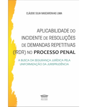 Aplicabilidade do incidente de resoluções de demandas repetitivas (IRDR) no processo penal