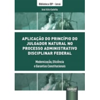 APLICAÇÃO DO PRINCÍPIO DO JULGADOR NATURAL NO PROCESSO ADMINISTRATIVO DISCIPLINAR FEDERAL