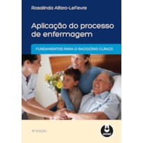 APLICAÇÃO DO PROCESSO DE ENFERMAGEM: FUNDAMENTOS PARA O RACIOCÍNIO CLÍNICO