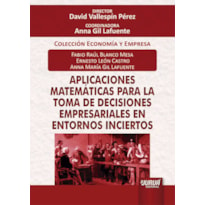 APLICACIONES MATEMÁTICAS PARA LA TOMA DE DECISIONES EMPRESARIALES EN ENTORNOS INCIERTOS - COLECCIÓN ECONOMÍA Y EMPRESA - DIRECTOR: DAVID VALLESPÍN PÉREZ - COORDINADORA: ANNA GIL LAFUENTE