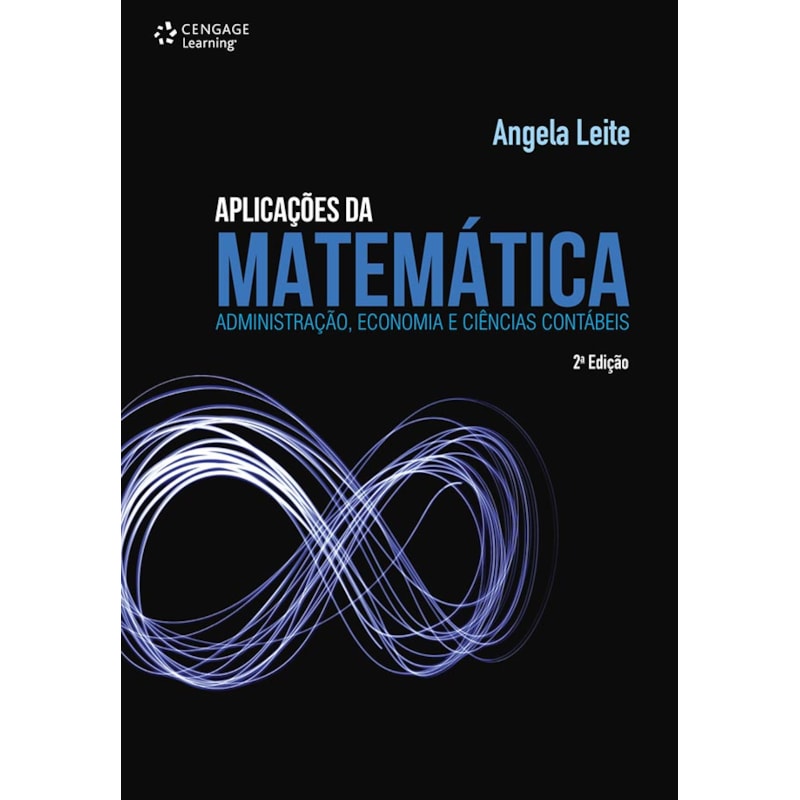 APLICAÇÕES DA MATEMÁTICA: ADMINISTRAÇÃO, ECONOMIA E CIÊNCIAS CONTÁBEIS