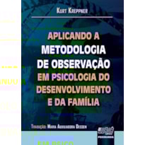 APLICANDO A METODOLOGIA DE OBSERVAÇÃO EM PSICOLOGIA DO DESENVOLVIMENTO E DA FAMÍLIA