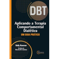 APLICANDO A TERAPIA COMPORTAMENTAL DIALÉTICA: UM GUIA PRÁTICO - DBT