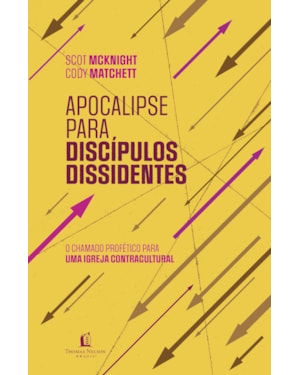 APOCALIPSE PARA DISCÍPULOS DISSIDENTES - O CHAMADO PROFÉTICO PARA UMA IGREJA CONTRACULTURAL