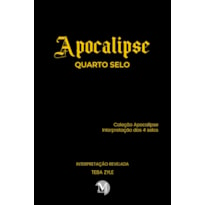 APOCALIPSE - QUARTO SELO: COLEÇÃO APOCALIPSE - INTERPRETAÇÃO DOS 4 SELOS