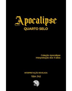 APOCALIPSE - QUARTO SELO: COLEÇÃO APOCALIPSE - INTERPRETAÇÃO DOS 4 SELOS