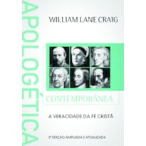 APOLOGÉTICA CONTEMPORÂNEA- A VERACIDADE DA FÉ CRISTÃ