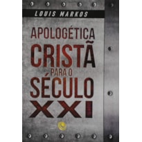 APOLOGETICA CRISTA PARA O SECULO 21 - LOUIS MARKOS