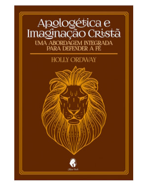 APOLOGÉTICA E IMAGINAÇÃO CRISTÃ