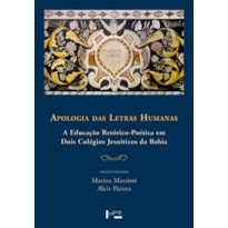 Apologia das letras humanas: a educação retórico-poética em dois colégios jesuíticos da Bahia