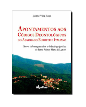 APONTAMENTOS AOS CÓDIGOS DEONTOLÓGICOS DO ADVOGADO EUROPEU E ITALIANO