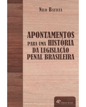 APONTAMENTOS PARA UMA HISTÓRIA DA LEGISLAÇÃO PENAL BRASILEIRA