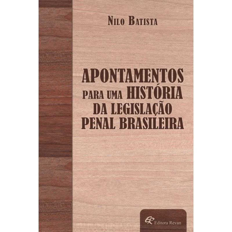 APONTAMENTOS PARA UMA HISTÓRIA DA LEGISLAÇÃO PENAL BRASILEIRA