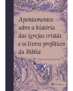 APONTAMENTOS SOBRE A HISTÓRIA DAS IGREJAS CRISTÃS E OS LIVROS PROFÉTICOS DA BÍBLIA