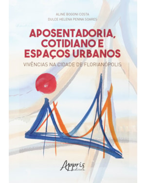 APOSENTADORIA, COTIDIANO E ESPAÇOS URBANOS: VIVÊNCIAS NA CIDADE DE FLORIANÓPOLIS
