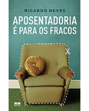 APOSENTADORIA É PARA OS FRACOS