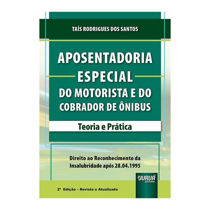 APOSENTADORIA ESPECIAL DO MOTORISTA E DO COBRADOR DE ÔNIBUS - TEORIA E PRÁTICA