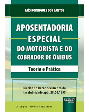 APOSENTADORIA ESPECIAL DO MOTORISTA E DO COBRADOR DE ÔNIBUS - TEORIA E PRÁTICA