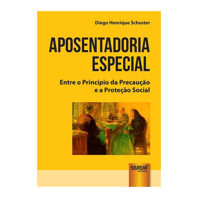 APOSENTADORIA ESPECIAL - ENTRE O PRINCÍPIO DA PRECAUÇÃO E A PROTEÇÃO SOCIAL