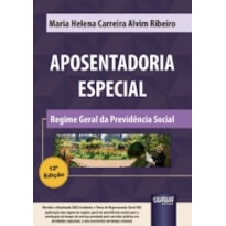 APOSENTADORIA ESPECIAL - REGIME GERAL DA PREVIDÊNCIA SOCIAL - INCLUINDO O TEMA DE REPERCUSSÃO GERAL 942