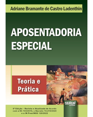 APOSENTADORIA ESPECIAL - TEORIA E PRÁTICA
