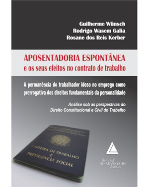 APOSENTADORIA ESPONTÂNEA E OS SEUS EFEITOS NO CONTRATO DE TRABALHO