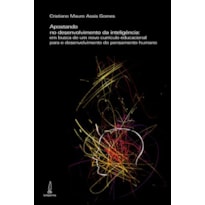 APOSTANDO NO DESENVOLVIMENTO DA INTELIGÊNCIA: EM BUSCA DE UM NOVO CURRÍCULO EDUCACIONAL PARA O DESENVOLVIMENTO DO PENSAMENTO HUMANO