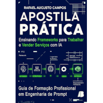 Apostila prática : ensinando frameworks para trabalhar e vender serviços com IA