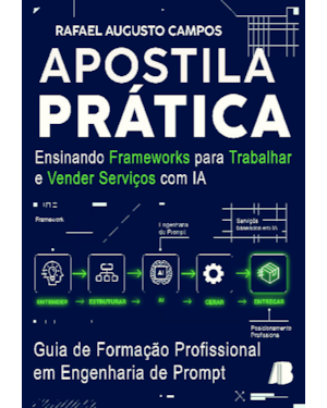 Apostila prática : ensinando frameworks para trabalhar e vender serviços com IA