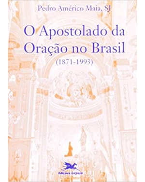 APOSTOLADO DA ORACAO NO BRASIL (1871-1993), O - 1ª
