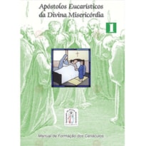 APOSTOLOS EUCARISTICOS DA DIVINA MISERICORDIA - VOL. 1 - MANUAL DE FORMACAO - 2ª