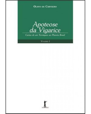 APOTEOSE DA VIGARICE. CARTAS DE UM TERRÁQUEO AO PLANETA BRASIL - VOLUME 1