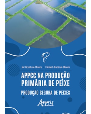 APPCC NA PRODUÇÃO PRIMÁRIA DE PEIXE: PRODUÇÃO SEGURA DE PEIXES