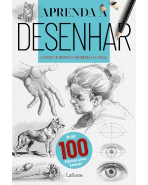 APRENDA A DESENHAR : CORPO HUMANO - ANIMAIS - FLORES