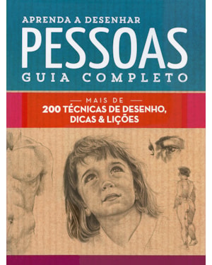 APRENDA A DESENHAR PESSOAS : GUIA COMPLETO : MAIS DE 200 TÉCNICAS DE DESENHO, DICAS E LIÇÕES