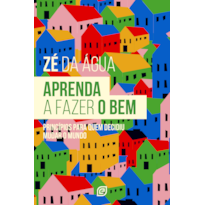 Aprenda a fazer o bem: Princípios para quem decidiu mudar o mundo