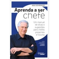 APRENDA A SER CHEFE - UM MANUAL DE DICAS E SUGESTOES PARA CHEFES PRESENTES - 1