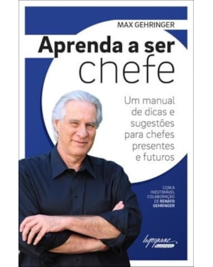 APRENDA A SER CHEFE - UM MANUAL DE DICAS E SUGESTOES PARA CHEFES PRESENTES - 1