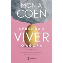 APRENDA A VIVER O AGORA: CONCEITOS DE ZEN-BUDISMO E ATENÇÃO PLENA PARA PRATICAR EM ATÉ 10 MINUTOS