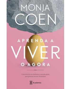 APRENDA A VIVER O AGORA: CONCEITOS DE ZEN-BUDISMO E ATENÇÃO PLENA PARA PRATICAR EM ATÉ 10 MINUTOS