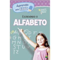 APRENDA EM CASA PRIMEIROS PASSOS NA ESCOLA: ESCREVENDO O ALFABETO