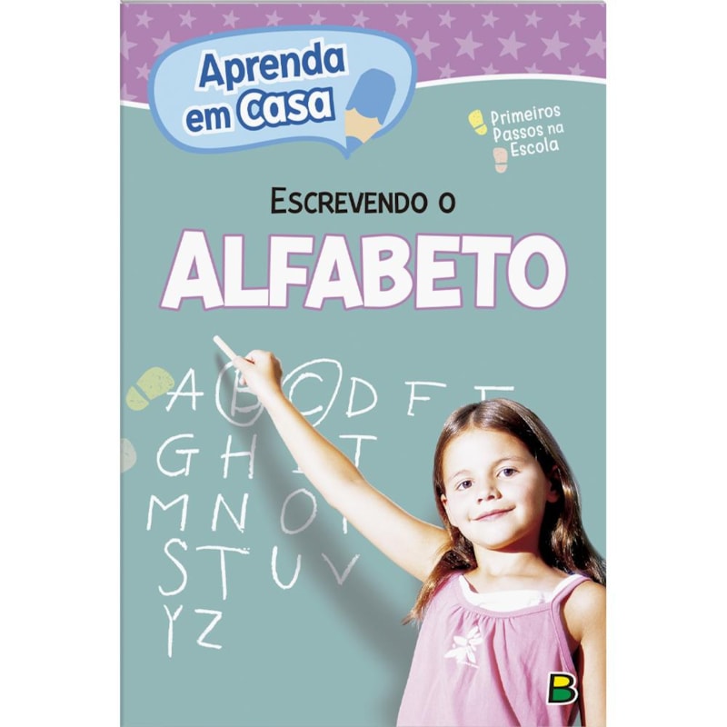 APRENDA EM CASA PRIMEIROS PASSOS NA ESCOLA: ESCREVENDO O ALFABETO
