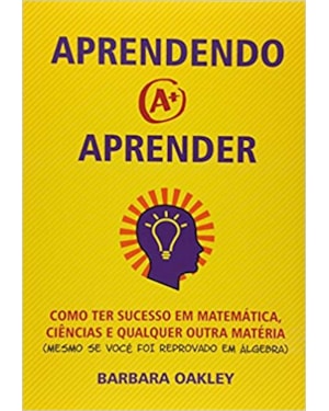 APRENDENDO A APRENDER - COMO TER SUCESSO EM MATEMÁTICA, CIÊNCIAS E QUALQUER OUTRA MATÉRIA