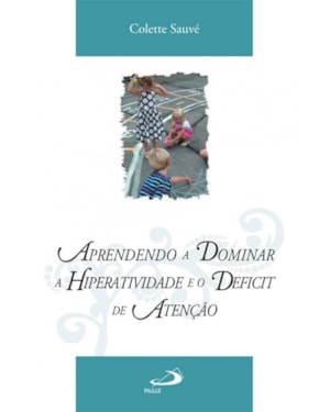 Aprendendo a dominar a hiperatividade e o déficit de atenção
