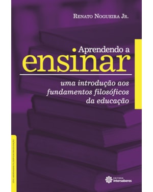 APRENDENDO A ENSINAR:: UMA INTRODUÇÃO AOS FUNDAMENTOS FILOSÓFICOS DA EDUCAÇÃO