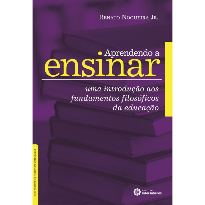 APRENDENDO A ENSINAR:: UMA INTRODUÇÃO AOS FUNDAMENTOS FILOSÓFICOS DA EDUCAÇÃO
